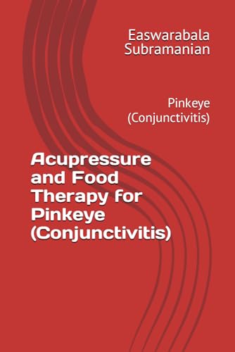 Acupressure and Food Therapy for Pinkeye (Conjunctivitis): Pinkeye (Conjunctivitis) (Common People Medical Books - Part 3, Band 170) von Independently published